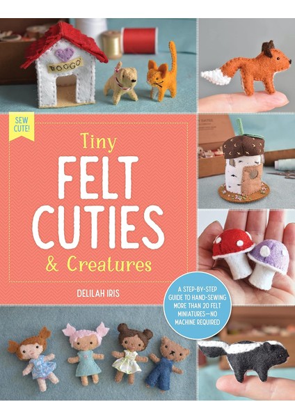 Tiny Felt Cuties & Creatures - Delilah Iris