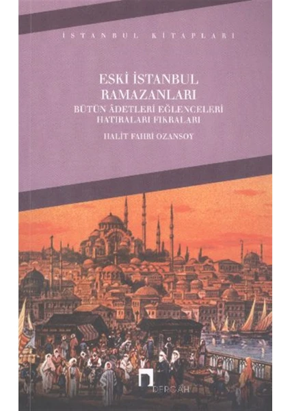 Eski İstanbul Ramazanları Bütün Adetleri Eğlenceleri Hatıraları Fıkraları