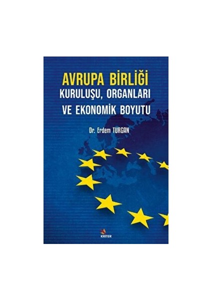Avrupa Birliği Kuruluşu, Organları ve Ekonomik Boyutu - Erdem Turgan