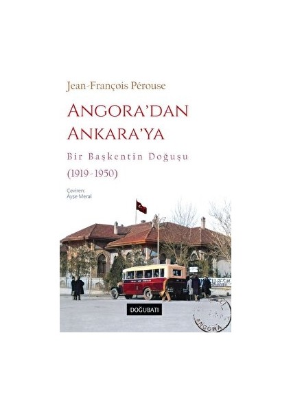 Angora’dan Ankara’ya Bir Başkentin Doğuşu (1919-1950) - Jean-François Perouse