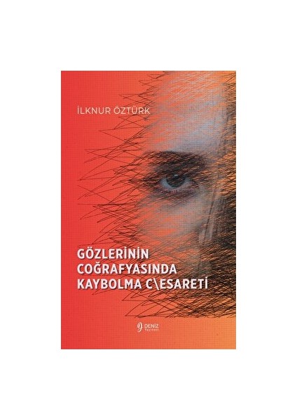 Gözlerinin Coğrafyasında Kaybolma Cesareti - İlknur Öztürk