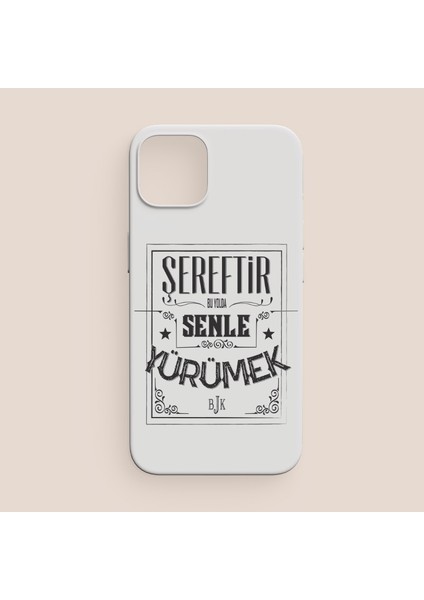 Şereftir Senle Yürümek Beşiktaş Yazılı iPhone 13 Telefon Kılıfı