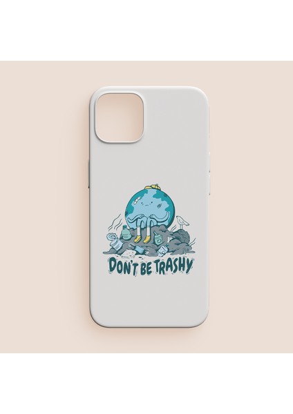 Don't Be Trashy Yazılı iPhone 12 Pro Telefon Kılıfı