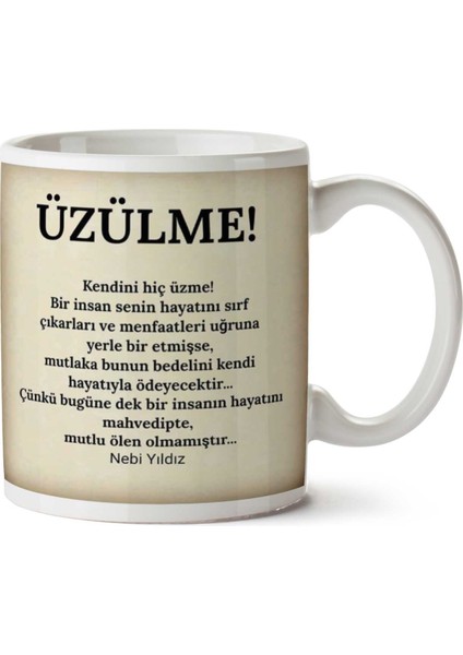 Nebi Yıldız Kendini Hiç Üzülme Iki Tarafı Baskılı Kupa Bardak