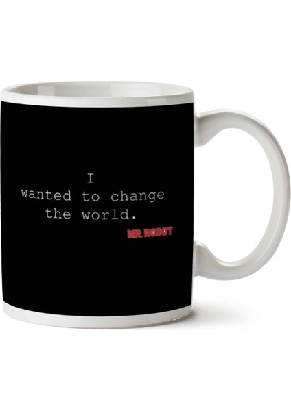 I Wanted To Change The World Mr Robot Iki Tarafı Baskılı Kupa Bardak