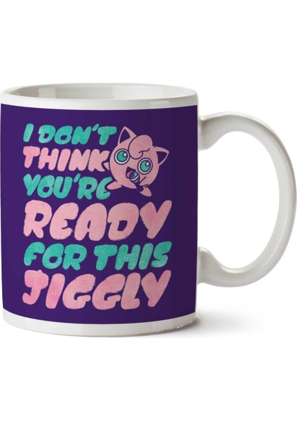I Dont Think Your Ready Jigglypuff Pokemon Iki Tarafı Baskılı Kupa Bardak
