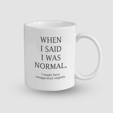 Offo When I Said I Was Normal Esprili Beyaz Porselen Kupa Bardak