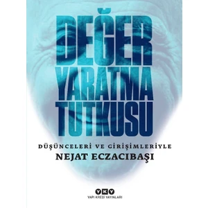 Değer Yaratma Tutkusu Düşünceleri ve Girişimleriyle - Nejat Eczacıbaşı