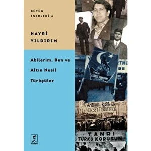 Abilerim, Ben ve Altın Nesil Türkçüler - Hayri Yıldırım