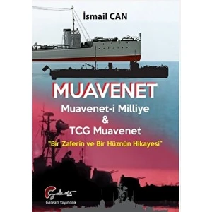 Muavenet Muavenet’i Milliye ve TCG Muavenet “Bir Zaferin ve Bir Hüznün Hikayesi” - İsmail Can