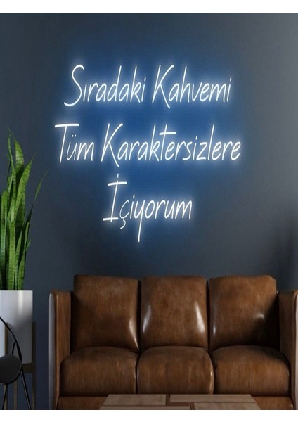 Sıradaki Kahvemi Tüm Karaktersizlere Içiyorum Yazılı Neon Tabela
