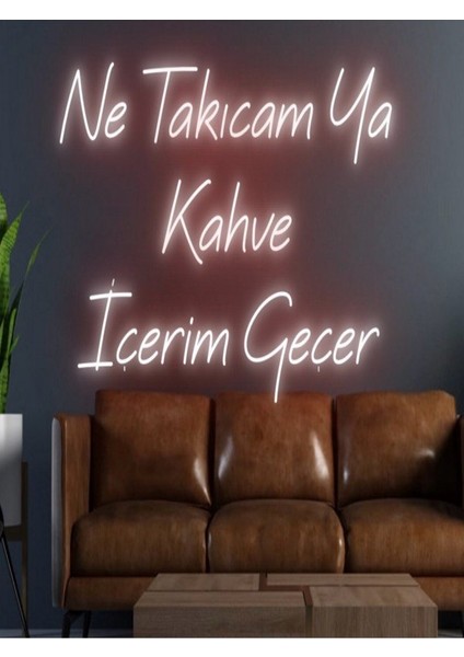 Ne Takıcam Ya Kahve Içerim Geçer Yazılı Neon Tabela