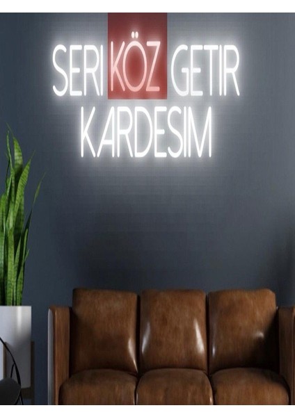 Seri Köz Getir Kardeşim Yazılı Neon Tabela