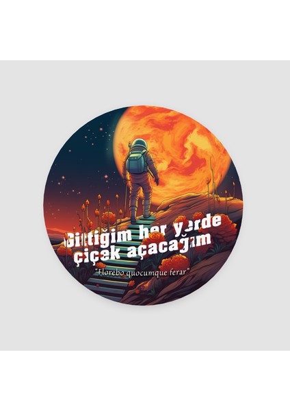 Gittiğim Her Yerde Çiçek Açacağım Sözü Tasarımlı Yuvarlak Bardak Altlığı