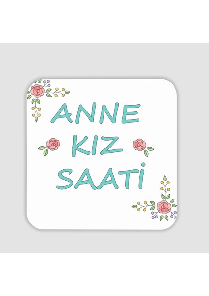Anne Kız Saati Yazılı Kare Bardak Altlığı
