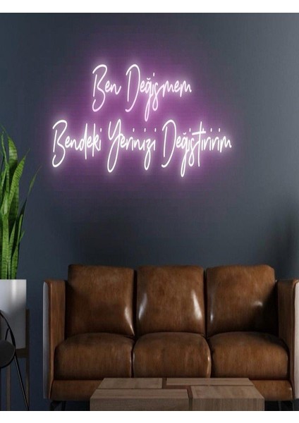 Ben Değişmem Bendeki Yerinizi Değiştiririm Yazılı Neon Tabela