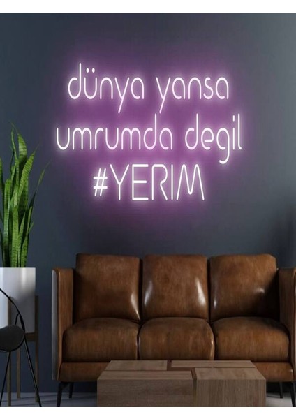 Dünya Yansa Umrumda Değil #yerim Yazılı Neon Tabela