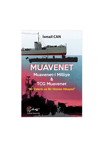 Muavenet Muavenet’i Milliye ve TCG Muavenet “Bir Zaferin ve Bir Hüznün Hikayesi” - İsmail Can