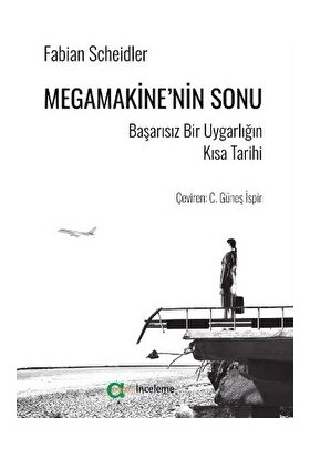 Megamakine’nin Sonu - Başarısız Bir Uygarlığın Kısa Tarihi - Fabian Scheidler