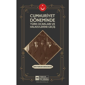 Cumhuriyet Döneminde Türk Ocakları ve Halkevlerine Geçiş - Safa Furkan Karacakaya