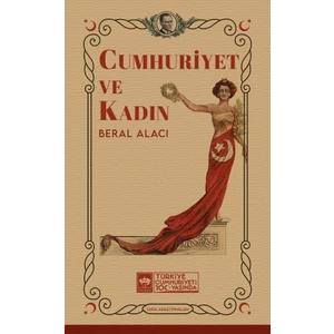 Cumhuriyet ve Kadın - Beral Alacı