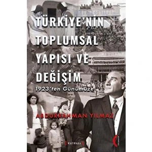 Türkiye’nin Toplumsal Yapısı ve Değişim 1923’ten Günümüze - Abdurahman Yılmaz