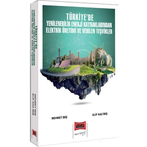 Yargı Yayınevi 2024 Türkiye'de Yenilenebilir Enerji Kaynaklarından Elektrik Üretimi ve Verilen Teşvikler