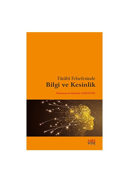 Farabi Felsefesinde Bilgi ve Kesinlik - Muhammed Abdullah Haksever