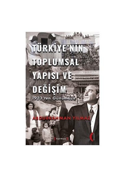 Türkiye’nin Toplumsal Yapısı ve Değişim 1923’ten Günümüze - Abdurahman Yılmaz