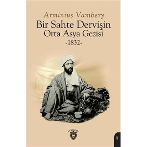 Bir Sahte Dervişin Orta Asya Gezisi 1832 - Arminius Vambery