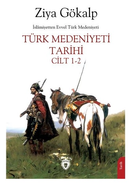 İslamiyetten Evvel Türk Medeniyeti Türk Medeniyeti Tarihi Cilt 1 – 2 - Ziya Gökalp