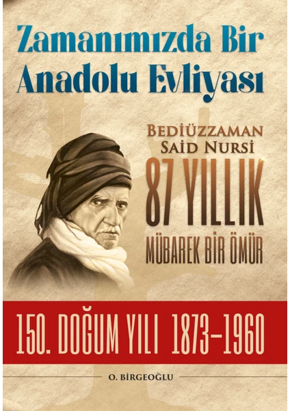 Bediüzzaman Said Nursi 87 Yıllık Mübarek Bir Ömür - Osman Birgeoğlu