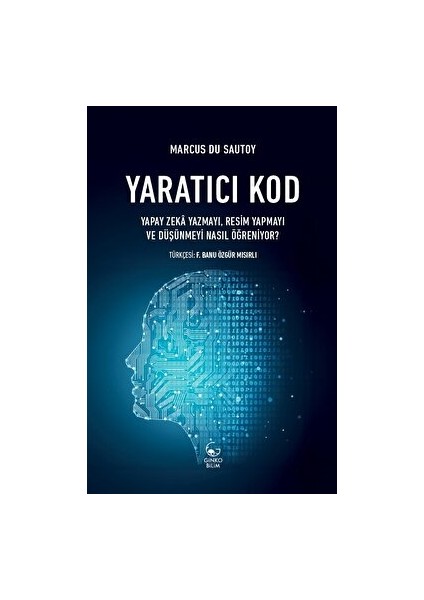 Yaratıcı Kod - Yapay Zeka Yazmayı, Resim Yapmayı ve Düşünmeyi Nasıl Öğreniyor? - Marcus Du Sautoy