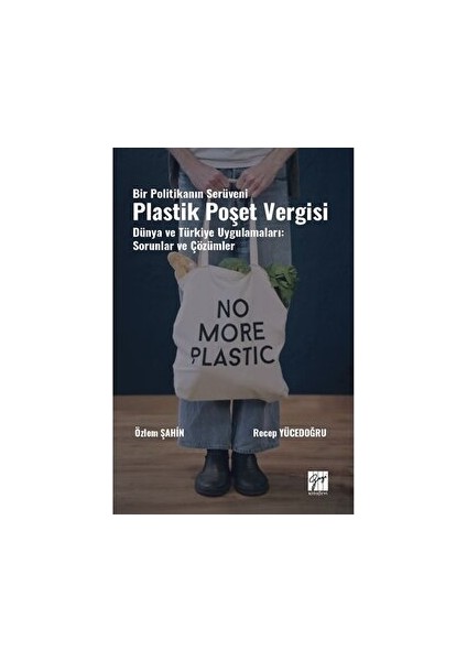 Bir Politikanın Serüveni Plastik Poşet Vergisi Dünya ve Türkiye Uygulamaları: Sorunlar ve Çözümler - Özlem Şahin