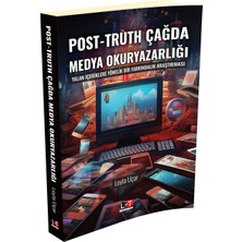 Post - Truth Çağda Medya Okuryazarlığı Yalan İçeriklere Yönelik Bir Farkındalık Araştırması - Leyla Uçar