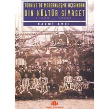 Türkiye'de Modernleşme Açısından Din Kültür ve Siyaset