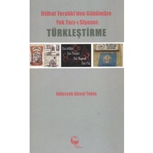 Ittihat Terakki'den Günümüze Yek Tarzı Siyaset: Türkleştirme