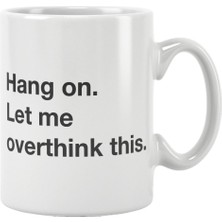 Qoeuyl Boutique Hang On Let Me Overthink This Baskılı Kupa Bardak