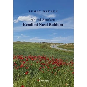 Abimi Ararken Kendimi Nasıl Buldum - Tümay Özden