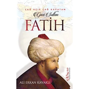 Çağ Açıp Çağ Kapatan Gazi Sultan Fatih - Ali Erkan Kavaklı
