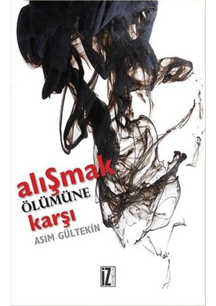 Alışmak Ölümüne Karşı