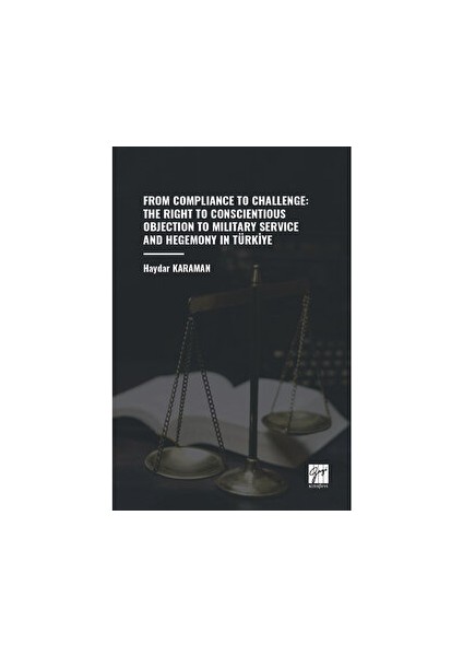 From Compliance To Challenge: The Right To Conscientious Objection To Military Service And Hegemony In Türkiye - Haydar Karaman