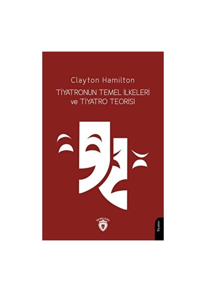 Tiyatronun Temel İlkeleri ve Tiyatro Teorisi - Clayton Hamilton