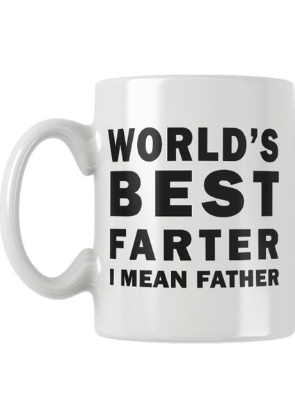 World's Best Farter I Mean Father Eğlenceli Babalar Günü Hediye Baskılı Kupa Bardak