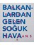 Balkanlardan Gelen Soğuk Hava 1