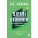 Sıfırı Görmek - Hayattan Maksimum Verimi Alarak Gitmenin Yolları - Bill Perkins
