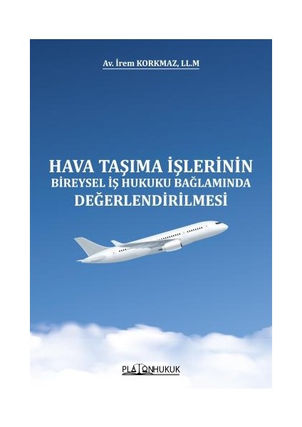 Hava Taşıma İşlerinin Bireysel İş Hukuku Bağlamında Değerlendirilmesi - İrem Korkmaz