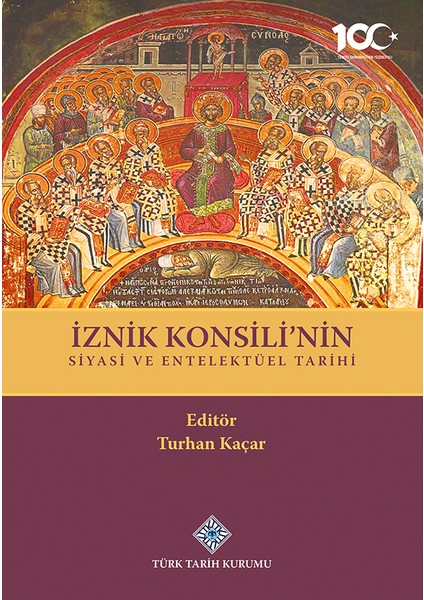 İznik Konsili'nin Siyasi ve Entelektüel Tarihi - Turhan Kaçar