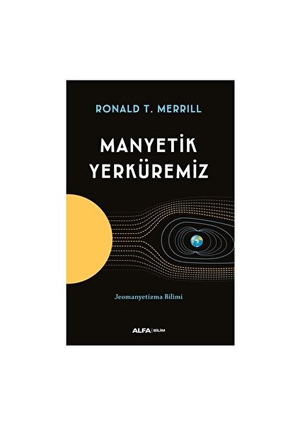 Manyetik Yerküremiz - Ronald T. Merrill