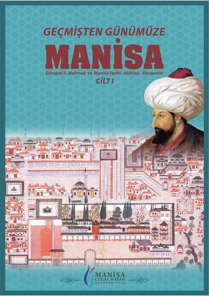 Geçmişten Günümüze Manisa Şehzade 2. Mehmed ve Manisa Tarihi, Kültürü, Ekonomisi 3 Kitap